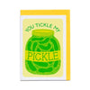 Greeting Card You Tickle My Pickle